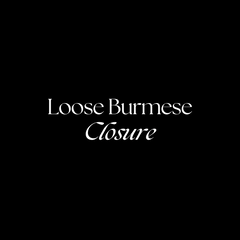 Loose Burmese Closure